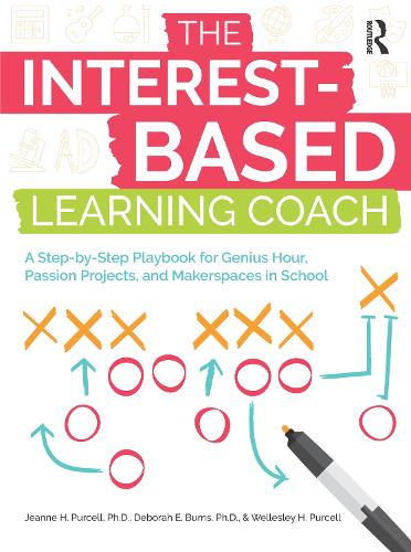 The Interest-Based Learning Coach: A Step-by-Step Playbook for Genius Hour, Passion Projects, and Makerspaces in School