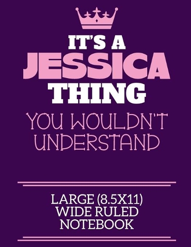 It's A Jessica Thing You Wouldn't Understand Large (8.5x11) Wide Ruled Notebook