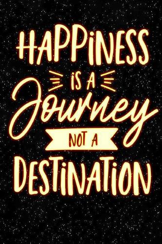 Happiness Is a Journey Not a Destination