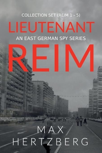 The Lieutenant Reim Collection Set (Reim 1 - 5): An East German Spy Series(Reim)