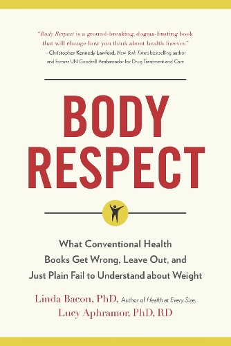 Body Respect: What Conventional Health Books Get Wrong, Leave Out, and Just Plain Fail to Understand about Weight