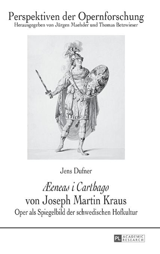 Æeneas i Carthago von Joseph Martin Kraus: Oper als Spiegelbild der schwedischen Hofkultur(23 Perspektiven Der Opernforschung)