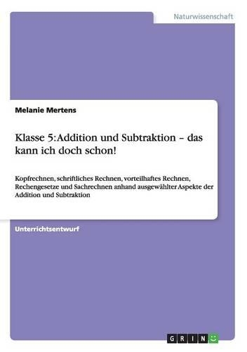 Klasse 5: Addition und Subtraktion - das kann ich doch schon!: Kopfrechnen, schriftliches Rechnen, vorteilhaftes Rechnen, Rechengesetze und Sachrechnen anhand