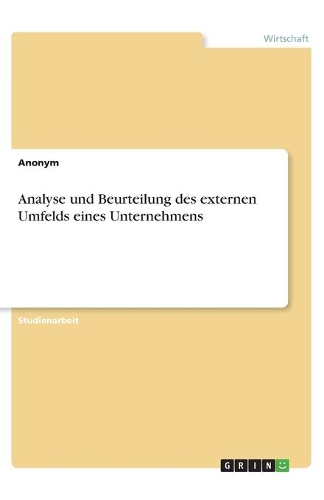Analyse und Beurteilung des externen Umfelds eines Unternehmens