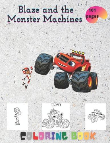 blaze and the monster machines: coloring book for kids and adults