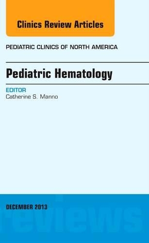 Pediatric Hematology, an Issue of Pediatric Clinics