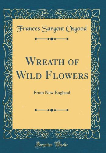 Wreath of Wild Flowers: From New England (Classic Reprint)