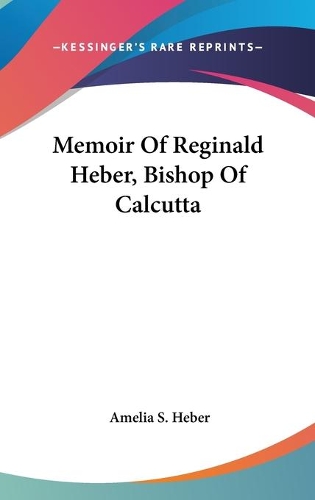 Memoir Of Reginald Heber, Bishop Of Calcutta