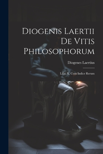 Diogenis Laertii De Vitis Philosophorum