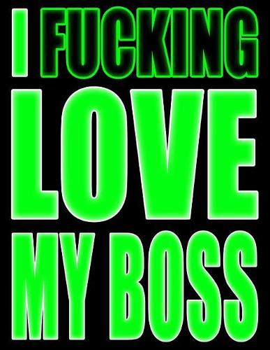 I Fucking Love My Boss