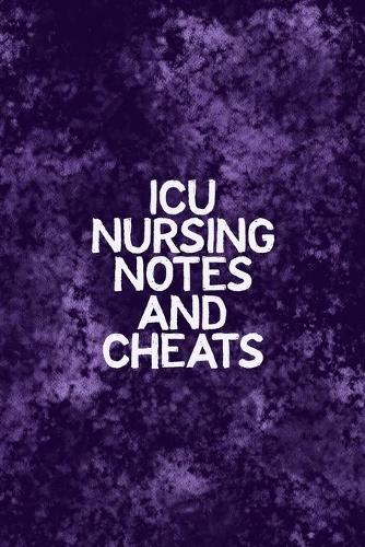 ICU Nursing Notes and Cheats