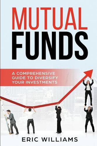 Mutual Funds: A Comprehensive Guide to Diversify your Investments(1 Mutual Funds)