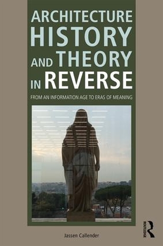 Architecture History and Theory in Reverse: From an Information Age to Eras of Meaning