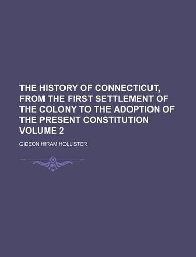 The History of Connecticut, from the First Settlement of the Colony to the Adoption of the Present Constitution Volume 2