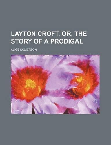 Layton Croft, Or, the Story of a Prodigal