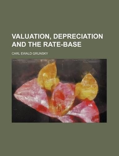 Valuation, Depreciation and the Rate-Base