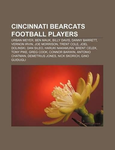 Cincinnati Bearcats Football Players: Urban Meyer, Ben Mauk, Billy Davis, Danny Barrett, Vernon Irvin, Joe Morrison, Trent Cole, Joel Dolinski(English)