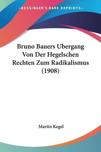 Bruno Bauers Bergang Von Der Hegelschen Rechten Zum Radikalismus (1908)