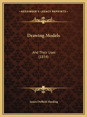 Drawing Models: And Their Uses (1854)(English)