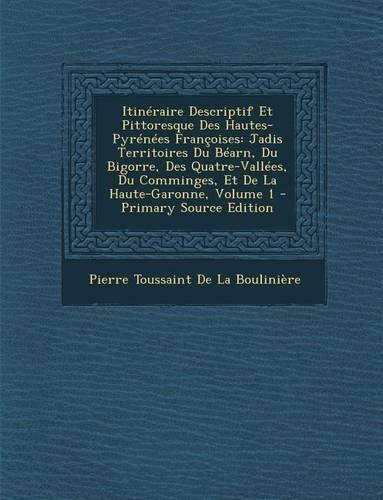 Itineraire Descriptif Et Pittoresque Des Hautes-Pyrenees Francoises: Jadis Territoires Du Bearn, Du Bigorre, Des Quatre-Vallees, Du Comminges, Et de L(French)