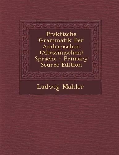 Praktische Grammatik Der Amharischen (Abessinischen) Sprache: (German)