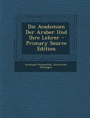 Die Academien Der Araber Und Ihre Lehrer