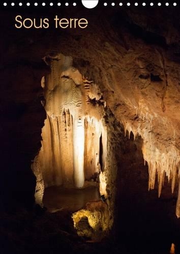 Sous Terre 2017: Calendrier sur des Mines et des Grottes(Calvendo Nature)