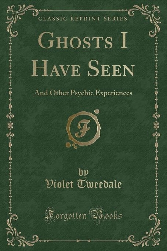 Ghosts I Have Seen: And Other Psychic Experiences (Classic Reprint)(English)