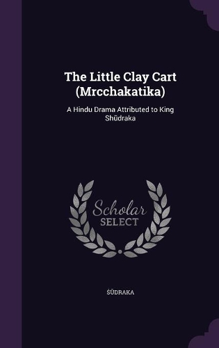 The Little Clay Cart (Mrcchakatika)