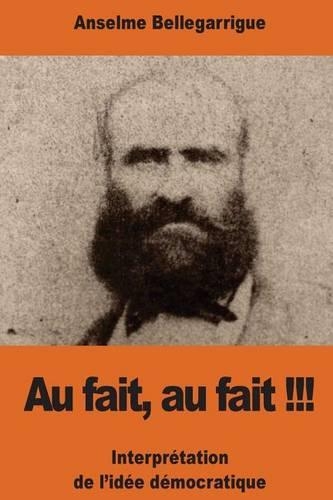 Au fait, au fait !!!: Interprétation de l'idée démocratique(French)