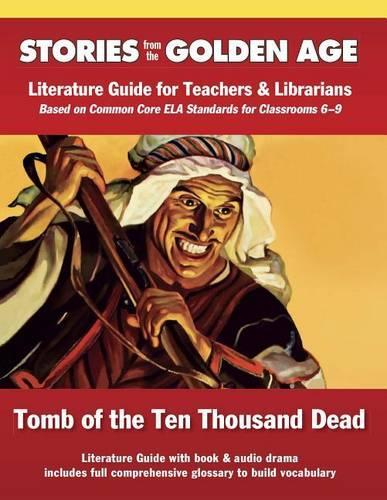 Common Core Literature Guide: Tomb of the Ten Thousand Dead: Literature Guide for Teachers and Librarians Based on Common Core Ela Standards for Classrooms 6-9(Stories from the Golden Age)