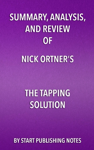 Summary, Analysis, and Review of Nick Ortner's the Tapping Solution