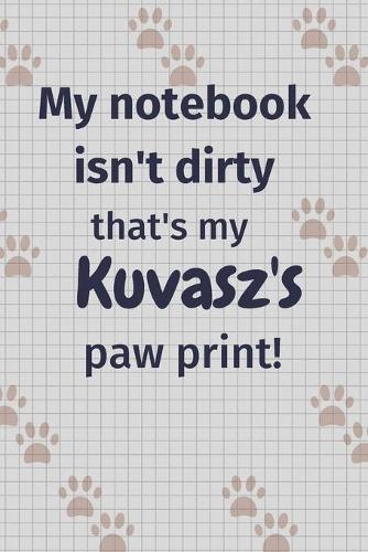 My notebook isn't dirty that's my Kuvasz's paw print!: For Kuvasz Dog Fans