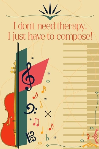 I don't need therapy I just have to compose: Sheet music book DIN-A5 with 100 pages of empty staves for music students and composers for melodies and music notation