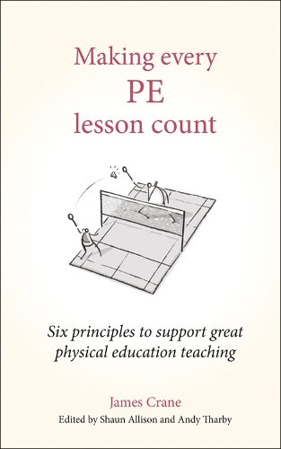 Making Every PE Lesson Count: Six principles to support great physical education teaching(Making Every Lesson Count series)