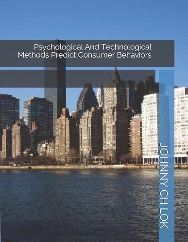 Psychological And Technological Methods Predict Consumer Behaviors: (Consumer Psychology)