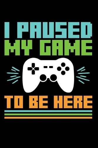 I Paused My Game to Be Here