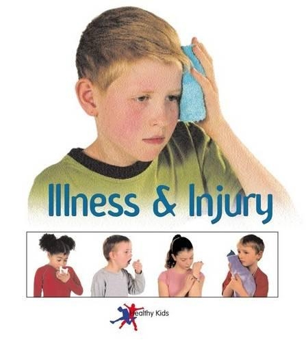 Illness and Injury: (Healthy Kids S.)