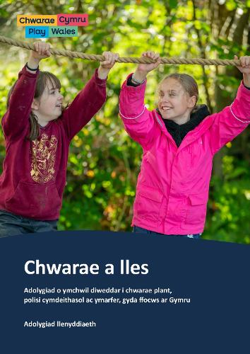 Chwarae a lles Adolygiad o ymchwil diweddar i chwarae plant, polisi cymdeithasol ac ymarfer, gyda ffocws ar Gymru - adolygiad llenyddiaeth
