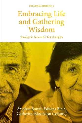 Embracing Life and Gathering Wisdom: Theological, Pastoral and Clinical Insights into Human Flourishing at the End of life(2 Occasional)
