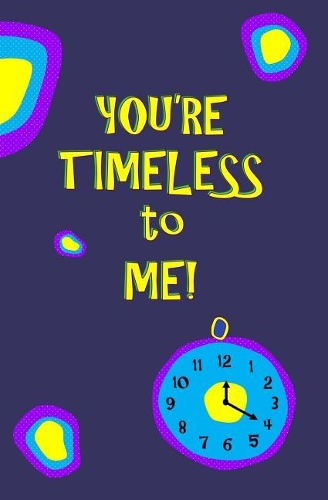 You're Timeless to Me!