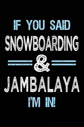 If You Said Snowboarding & Jambalaya I'm in