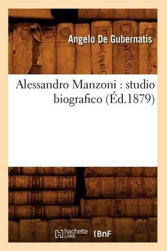 Alessandro Manzoni: Studio Biografico (Éd.1879): (Litterature)
