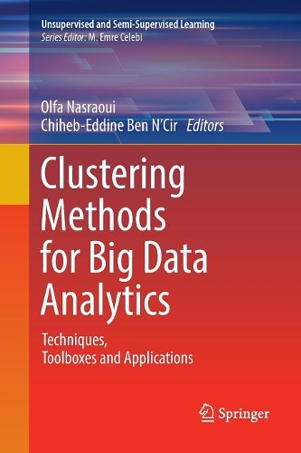 Clustering Methods for Big Data Analytics: Techniques, Toolboxes and Applications(Unsupervised and Semi-Supervised Learning)