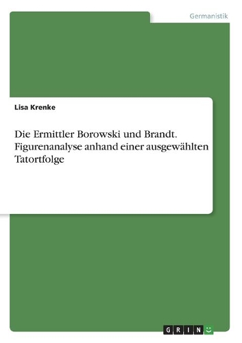 Die Ermittler Borowski und Brandt. Figurenanalyse anhand einer ausgewählten Tatortfolge