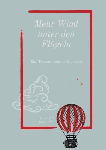 Mehr Wind unter den Flügeln: Eine Textsammlung, die Mut macht