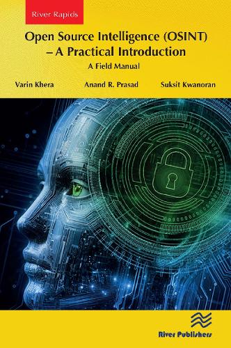 Open Source Intelligence (OSINT) – A practical Introduction: A Field Manual(River Publishers Series in Computing and Information Science and Technology)
