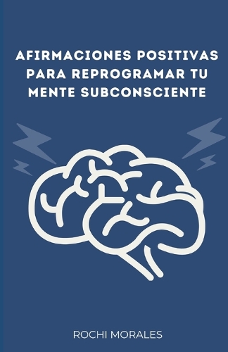 Afirmaciones Positivas Para Reprogramar Tu Mente Subconsciente