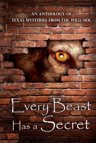Every Beast Has a Secret: An Anthology of Texas Mysteries on the Wild Side