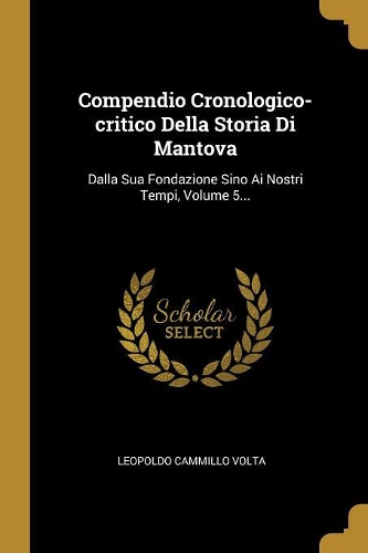 Compendio Cronologico-critico Della Storia Di Mantova